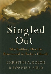 Singled Out: Why Celibacy Must Be Reinvented in Today&#39;s Church (Christine Colón and Bonnie Field)