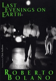 Last Evenings on Earth (Roberto Bolaño)