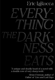 Everything the Darkness Eats (Eric Larocca)