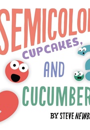 Semicolons, Cupcakes, and Cucumbers (Steve Newberry)