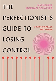 The Perfectionist's Guide to Losing Control (Katherine Morgan Schafler)