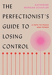The Perfectionist&#39;s Guide to Losing Control (Katherine Morgan Schafler)