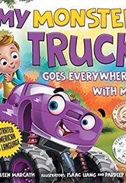 My Monster Truck Goes Everywhere With Me (Kathleen Marcath)