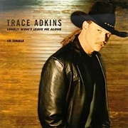 Lonely Won't Leave Me Alone - Trace Adkins