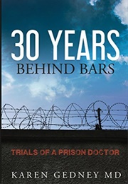 30 Years Behind Bars: Trials of a Prison Doctor (Karen Gedney)