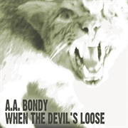 A.A. Bondy - When the Devil&#39;s Loose