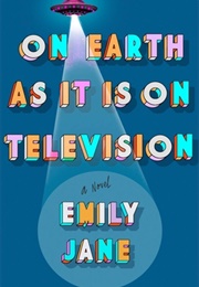 On Earth as It Is on Television (Emily Jane)