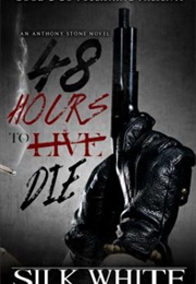 48 Hours to Die: An Anthony Stone Novel (Silk White)