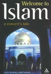 Welcome to Islam : Tales of a Convert (Lucy Bushill-Matthews)