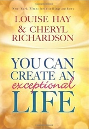 You Can Create an Exceptional Life (Louise L. Hay)