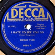 I Hate to See You Go - Ernest Tubb