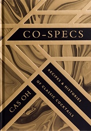CO-Specs: Recipes & Histories of Classic Cocktails (Cas Oh)
