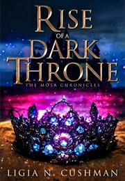 Rise of a Dark Throne (Ligia Cushman)
