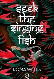 Seek the Singing Fish (Roma Wells)