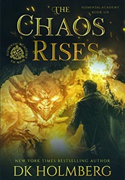 The Chaos Rises (Elemental Academy #6) (D.K. Holmberg)