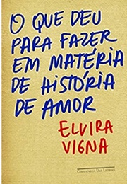 O Que Deu Para Fazer Em Matéria De História De Amor (Elvira Vigna)