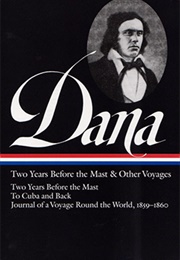 Richard Henry Dana, Jr.: Two Years Before the Mast & Other Voyages (Richard Henry Dana, Jr.)