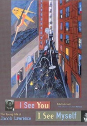 I See You, I See Myself: The Young Life of Jacob Lawrence (Leach, Deba Foxley)