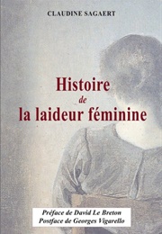 Histoire De La Laideur Féminine (Claudine Sagaert)