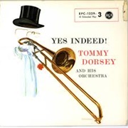 Yes, Indeed - Tommy Dorsey