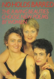 No Holds Barred: The Raving Beauties Choose New Poems by Women (The Raving Beauties)