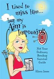I Used to Miss Him... but My Aim Is Improving (Alison James)