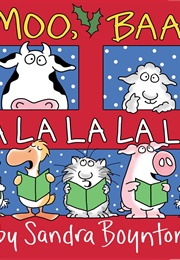 Moo, Baa, Fa La La La La! (Sandra Boynton)