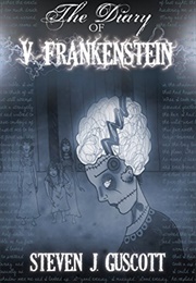 The Diary of V Frankenstein (Steven J Guscott)