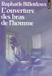 L'ouverture Des Bras De L'homme (Raphaële Billetdoux)