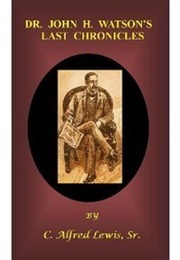 Dr. John H. Watson's Last Chronicles (C. Alfred Lewis Sr.)