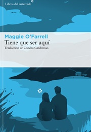 Tiene Que Ser Aquí (Maggie O'farrell)