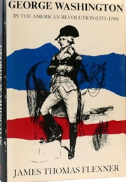 George Washington in the American Revolution (1775-1783) (James Thomas Flexner)