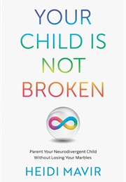 Your Child Is Not Broken (Heidi Mavir)