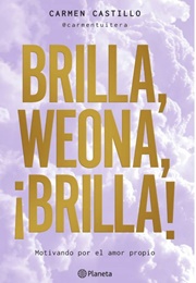 Brilla, Weona, ¡Brilla! (Carmen Castillo)