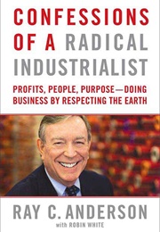 Confessions of a Radical Industrialist (Ray C. Anderson)