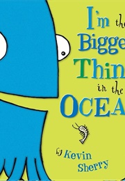 I&#39;m the Biggest Thing in the Ocean (Kevin Sherry)