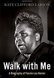 Walk With Me: A Biography of Fannie Lou Hamer (Kate Clifford Larson)