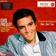 (You're So Square) Baby I Don't Care