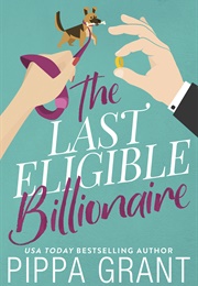 The Last Eligible Billionaire (Pippa Grant)