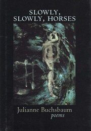 Slowly, Slowly, Horses (Julianne Buchsbaum)