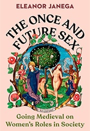 The Once and Future Sex: Going Medieval on Women&#39;s Roles in Society (Eleanor Janega)