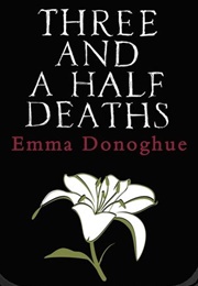 Three and a Half Deaths (Emma Donoghue)