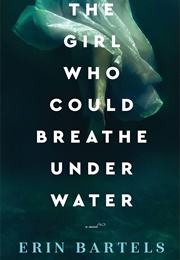 The Girl Who Could Breath Under Water (Erin Bartels)