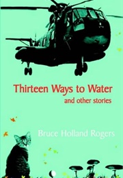 Thirteen Ways to Water (Bruce Holland Rogers)
