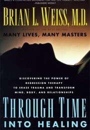 Through Time Into Healing (Brian Weiss)