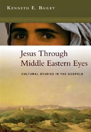Jesus Through Middle Eastern Eyes: Cultural Studies in the Gospels (Kenneth E. Bailey)