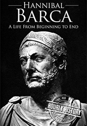 Hannibal Barca: A Life From Beginning to End (Hourly History)
