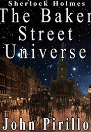 Sherlock Holmes: The Baker Street Universe (John Pirillo)