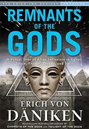 Remnants of the Gods: A Virtual Tour of Alien Influence in Egypt, Spain, France, Turkey, and Italy (Erich Von Däniken)