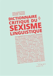 Dictionnaire Critique Du Sexisme Linguistique (Suzanne Zaccour, Michaël Lessard)